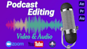 professionally edit video podcast with audio, youtube, zoom,