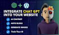 integrate chatgpt openai API in wordpress website for auto blogs and ai chatbot