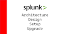 design, setup, maintain your splunk architecture and onboard new data