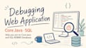 debug your java code and optimize sql queries