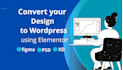 convert psd figma design to wordpress website using elementor pro