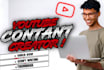 be your youtube content creator and video editor