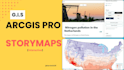 design a storymap using arcgis pro in 1 day