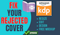 fix your disapproved KDP paperback cover format and kindle for amazon