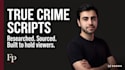write youtube scripts for true crime, cash cow and documentary channels