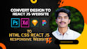 convert psd to html, css, react js responsive website