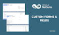 setup custom fields or custom forms in netsuite