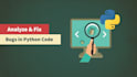 analyze debug and fix your python code