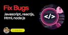 fix bug in javascript, html, react js and node js