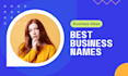 craft best business name for brand, company, product, or busines