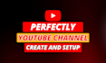 professionally create, set up and optimize a youtube channel