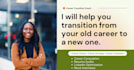 help you transition out of your old career and into a new one