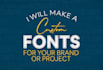 make a custom font design for your brand or project