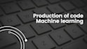 produce machine learning code