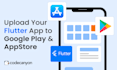 upload your codecanyon flutter app to googleplay or appstore