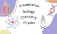 do powerpoint presentation and research on chemistry, biology and physics