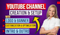 create and setup youtube channel with logo, banner, intro, outro seo