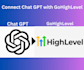 connect chat gpt or zappy chat or close bot with gohighlevel