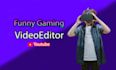 do funny gamming video editing for your gaming videos