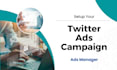 set up your twitter ads campaign with leads