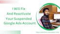 fix and reactivate your suspended google ads account