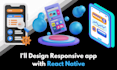design a responsive android app with react native