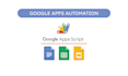 automate google sheets, doc, slide using apps script