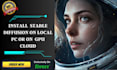 install, setup stable diffusion locally or on GPU cloud