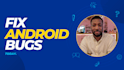 fix bugs and provide professional android app maintenance