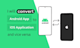 convert your android app into an ios app and ios into an android app