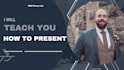 teach you how to present