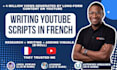 write your youtube script in french and video script documentaries