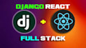 be your django, react full stack web developer