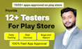 provide 12 app testers for close testing on google play close in 14 days testing
