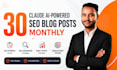 write 30 claude ai powered seo blog posts monthly