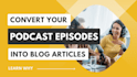 convert your podcast into an SEO optimized blog post