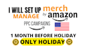 set up, manage, merch by amazon ppc campaigns  1 month before holiday