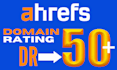 increase ahrefs domain rating DR 50 plus, increase ahrefs DR