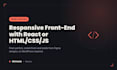 build a responsive front end website with react or HTML CSS js