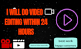 do video editing within 24 hours