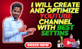 create and set up your youtube channel with full SEO and complete optimization