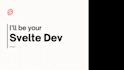 be your svelte developer