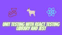 develop unit tests using jest and react testing library