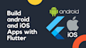 build android and ios apps with flutter