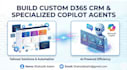 build custom d365 CRM and specialized copilot agents