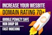 increase your site ahref domain rating 50 to 70plus,