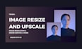 resize and upscale images while maintaining quality