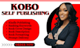 do kobo publishing, self publishing, formatting and amazon kindle