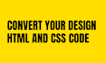 convert your design to html css