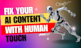 rewrite edit proofread and humanize to ai generated content